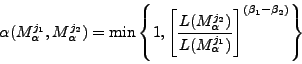 \begin{displaymath}
\alpha(\ensuremath{{M_\alpha^{j_1}}} ,\ensuremath{{M_\alpha^...
...{M_\alpha^{j_1}}} )}\right]^{(\beta_{1} - \beta_{2})}
\right\}
\end{displaymath}