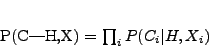 \begin{displaymath}P(C\vert H,X) = \prod_{i} P(C_{i}\vert H,X_{i})
\end{displaymath}