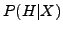 $P(H\vert X)$