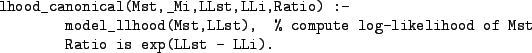 \begin{figure}\centering
\begin{verbatim}lhood_canonical(Mst,_Mi,LLst,LLi,Rati...
...e log-likelihood of Mst
Ratio is exp(LLst - LLi).\end{verbatim}\end{figure}