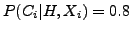 $P(C_{i}\vert H,X_{i}) = 0.8$