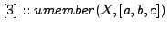 $[3] :: umember(X,[a,b,c])$